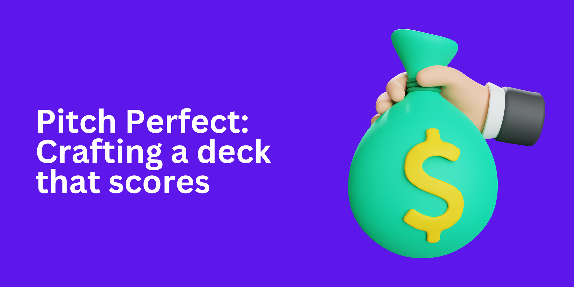 Pitch Perfect: Crafting a Pitch Deck that scores