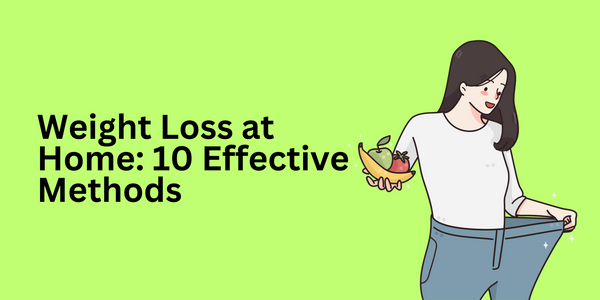 Achieving Natural Weight Loss at Home: 10 Effective Methods